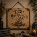 I came, I saw, I burned sage wooden sign